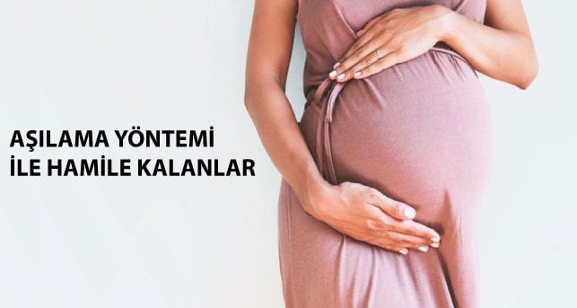 Aşılama Yöntemi ile Hamile Kalanlar